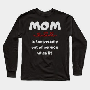 Mom is temporarily out of service when lit Long Sleeve T-Shirt